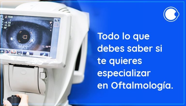Todo lo que debes saber si te quieres especializar en Oftalmología