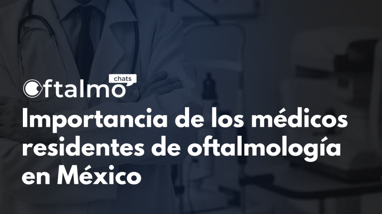 Importancia de los médicos residentes de oftalmología en México