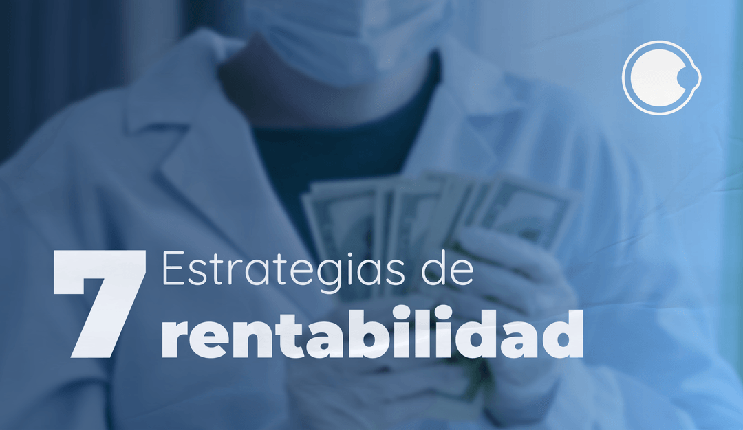 7 estrategias probadas para impulsar la rentabilidad de tu práctica médica